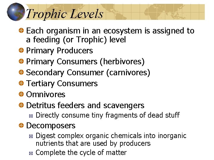 Trophic Levels Each organism in an ecosystem is assigned to a feeding (or Trophic)