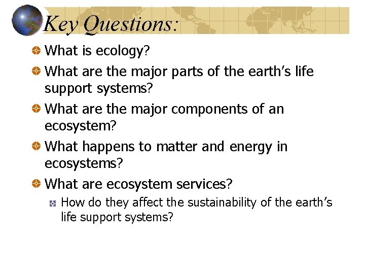 Key Questions: What is ecology? What are the major parts of the earth’s life
