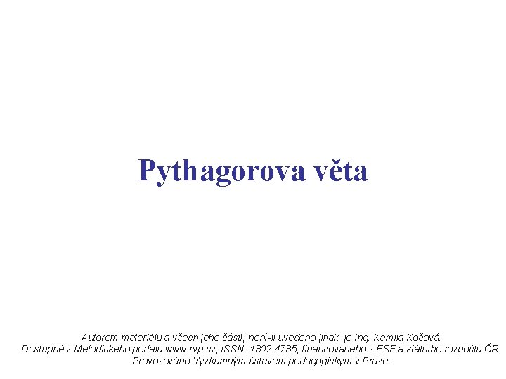 Pythagorova věta Autorem materiálu a všech jeho částí, není-li uvedeno jinak, je Ing. Kamila