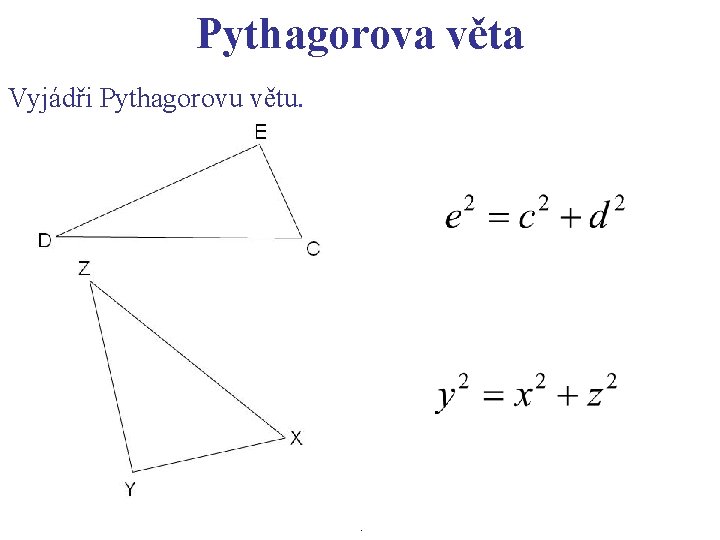 Pythagorova věta Vyjádři Pythagorovu větu. . 