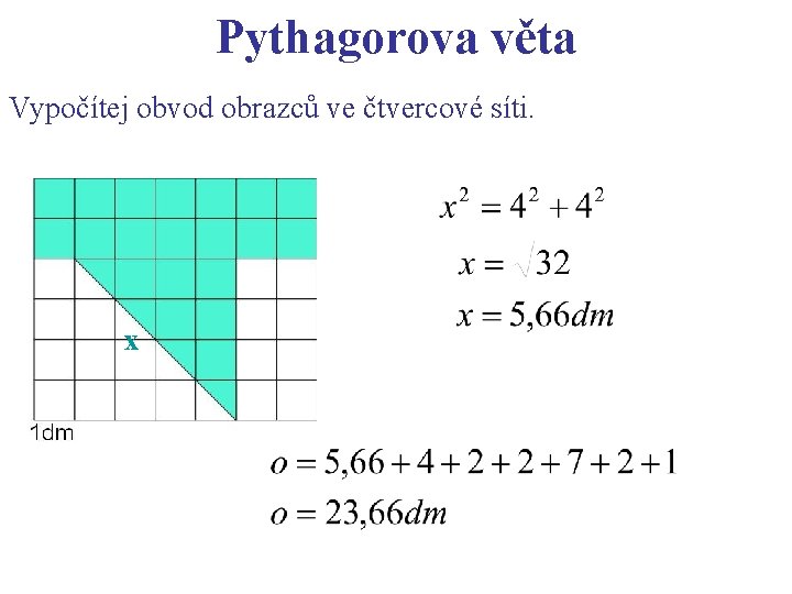 Pythagorova věta Vypočítej obvod obrazců ve čtvercové síti. x 