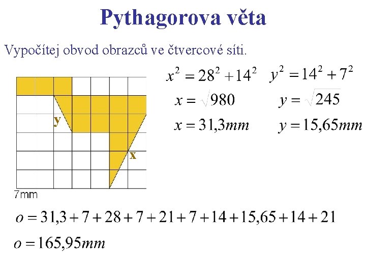 Pythagorova věta Vypočítej obvod obrazců ve čtvercové síti. y x 
