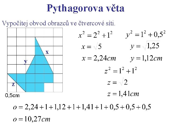 Pythagorova věta Vypočítej obvod obrazců ve čtvercové síti. x y z 