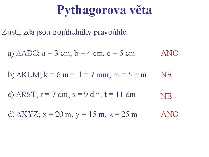 Pythagorova věta Zjisti, zda jsou trojúhelníky pravoúhlé. a) ABC; a = 3 cm, b