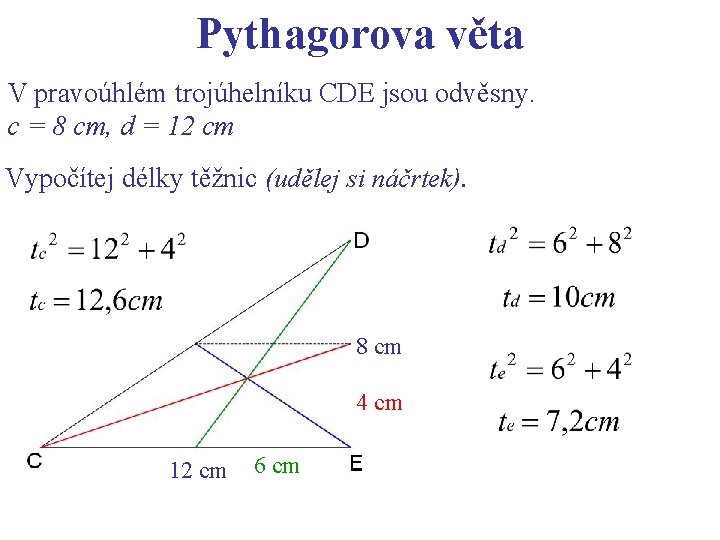 Pythagorova věta V pravoúhlém trojúhelníku CDE jsou odvěsny. c = 8 cm, d =