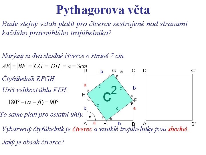 Pythagorova věta Bude stejný vztah platit pro čtverce sestrojené nad stranami každého pravoúhlého trojúhelníka?