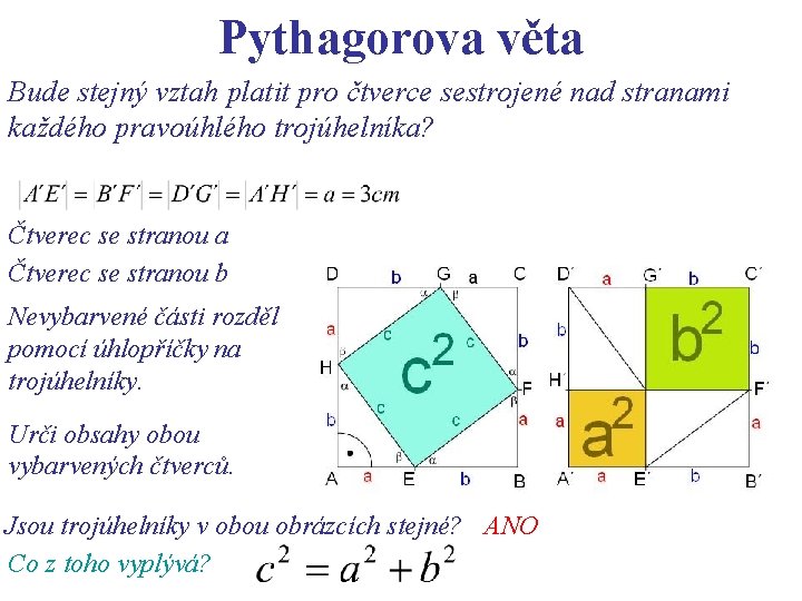 Pythagorova věta Bude stejný vztah platit pro čtverce sestrojené nad stranami každého pravoúhlého trojúhelníka?