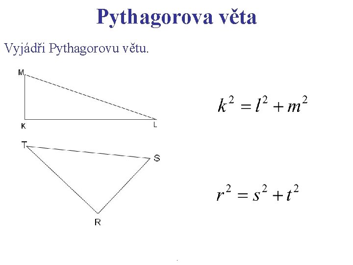 Pythagorova věta Vyjádři Pythagorovu větu. . 