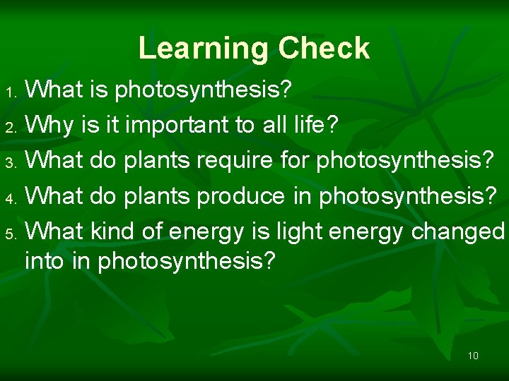 Learning Check What is photosynthesis? 2. Why is it important to all life? 3.