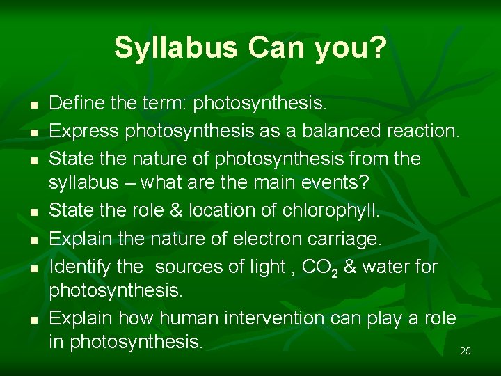 Syllabus Can you? n n n n Define the term: photosynthesis. Express photosynthesis as