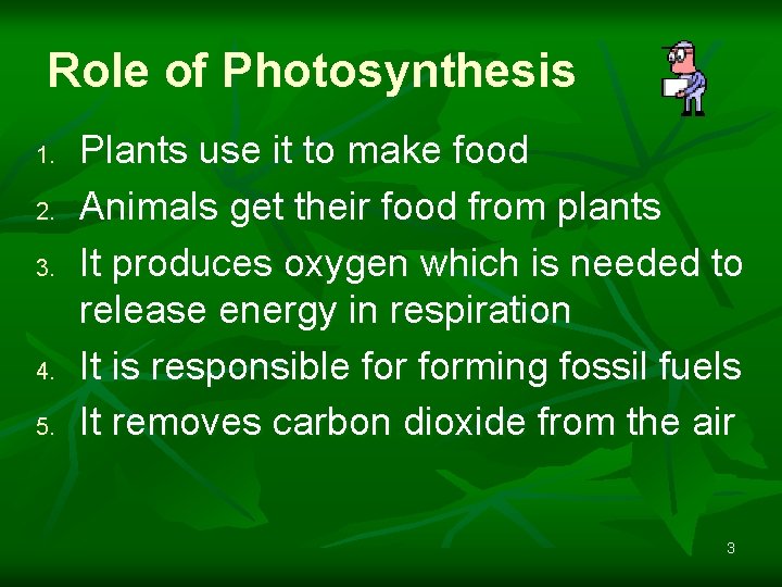 Role of Photosynthesis 1. 2. 3. 4. 5. Plants use it to make food