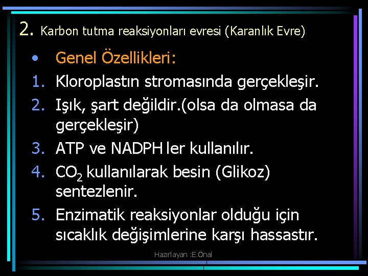 2. Karbon tutma reaksiyonları evresi (Karanlık Evre) • Genel Özellikleri: 1. Kloroplastın stromasında gerçekleşir.