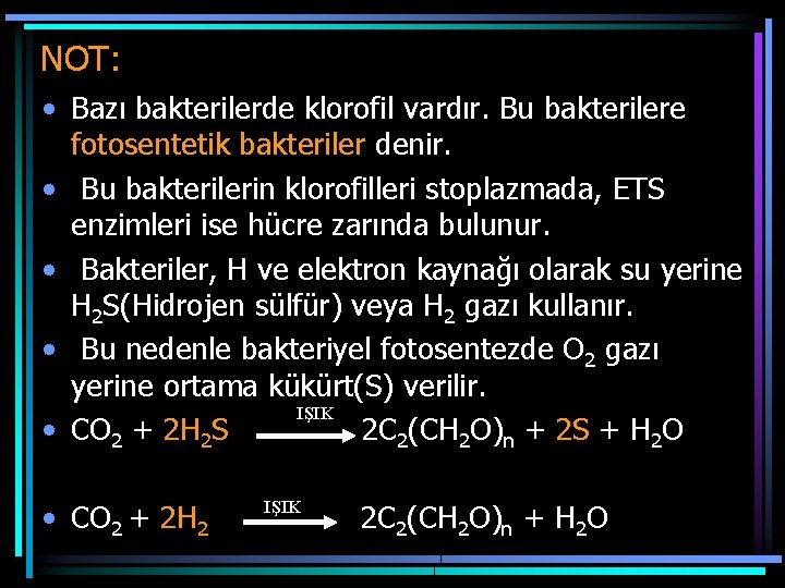 NOT: • Bazı bakterilerde klorofil vardır. Bu bakterilere fotosentetik bakteriler denir. • Bu bakterilerin