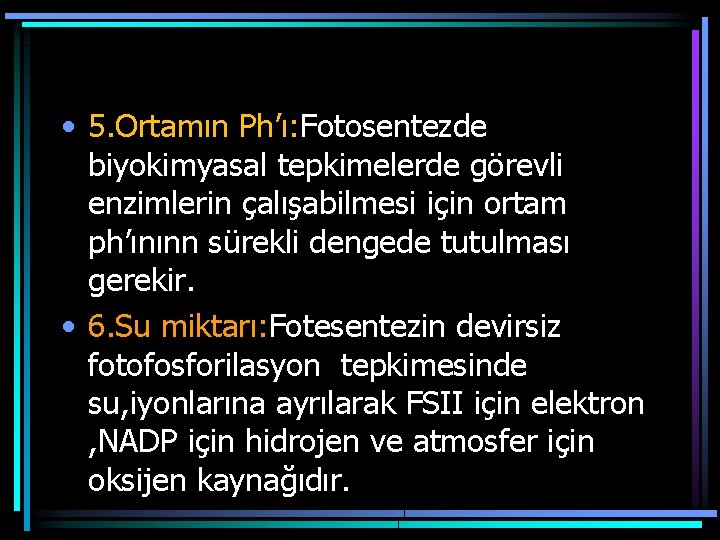 • 5. Ortamın Ph’ı: Fotosentezde biyokimyasal tepkimelerde görevli enzimlerin çalışabilmesi için ortam ph’ınınn • 5. Ortamın Ph’ı: Fotosentezde biyokimyasal tepkimelerde görevli enzimlerin çalışabilmesi için ortam ph’ınınn