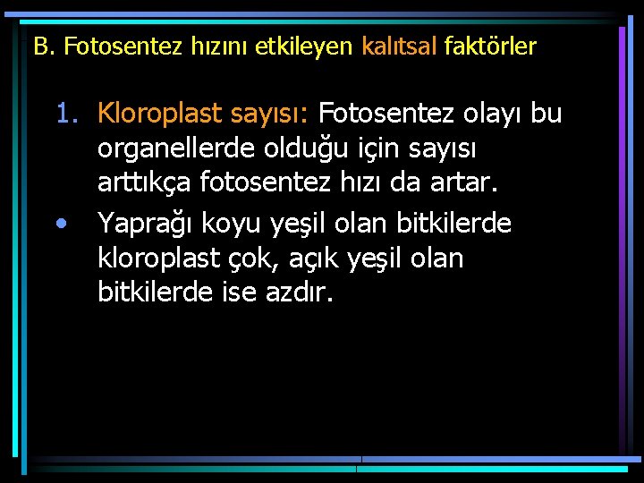 B. Fotosentez hızını etkileyen kalıtsal faktörler 1. Kloroplast sayısı: Fotosentez olayı bu organellerde olduğu