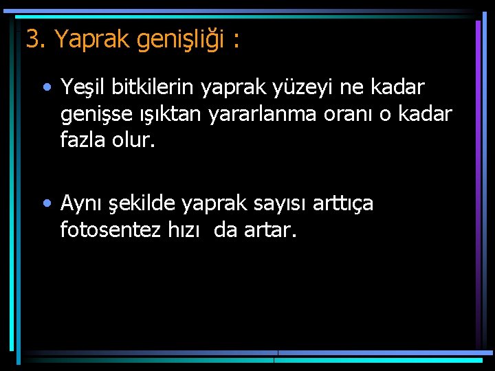 3. Yaprak genişliği : • Yeşil bitkilerin yaprak yüzeyi ne kadar genişse ışıktan yararlanma 3. Yaprak genişliği : • Yeşil bitkilerin yaprak yüzeyi ne kadar genişse ışıktan yararlanma