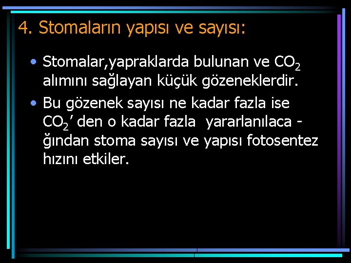 4. Stomaların yapısı ve sayısı: • Stomalar, yapraklarda bulunan ve CO 2 alımını sağlayan