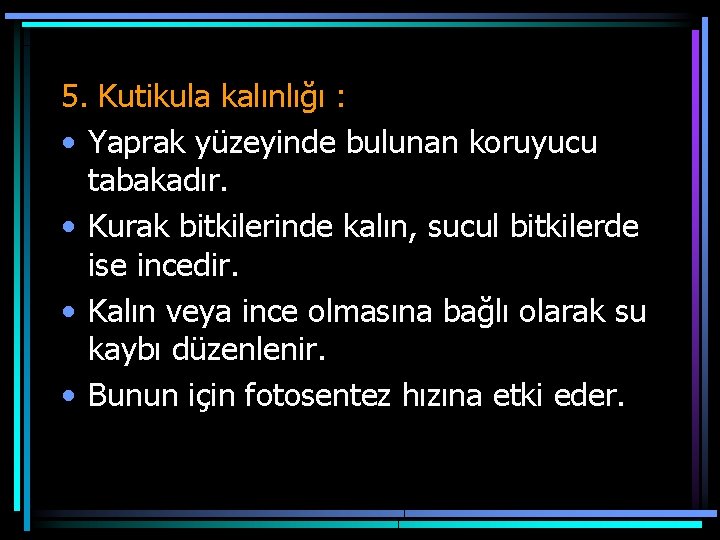5. Kutikula kalınlığı : • Yaprak yüzeyinde bulunan koruyucu tabakadır. • Kurak bitkilerinde kalın, 5. Kutikula kalınlığı : • Yaprak yüzeyinde bulunan koruyucu tabakadır. • Kurak bitkilerinde kalın,