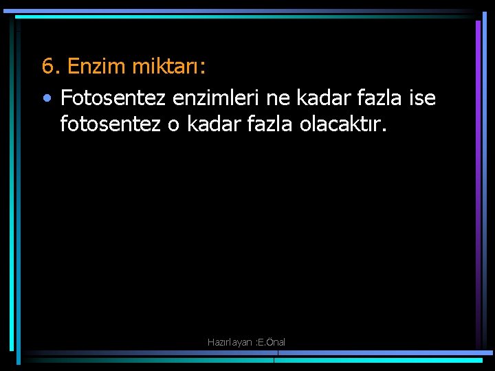 6. Enzim miktarı: • Fotosentez enzimleri ne kadar fazla ise fotosentez o kadar fazla