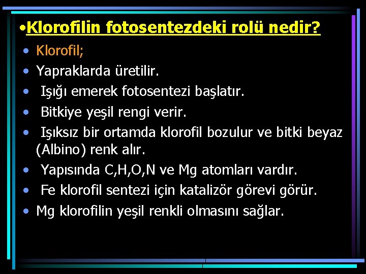 • Klorofilin fotosentezdeki rolü nedir? • • • Klorofil; Yapraklarda üretilir. Işığı emerek • Klorofilin fotosentezdeki rolü nedir? • • • Klorofil; Yapraklarda üretilir. Işığı emerek