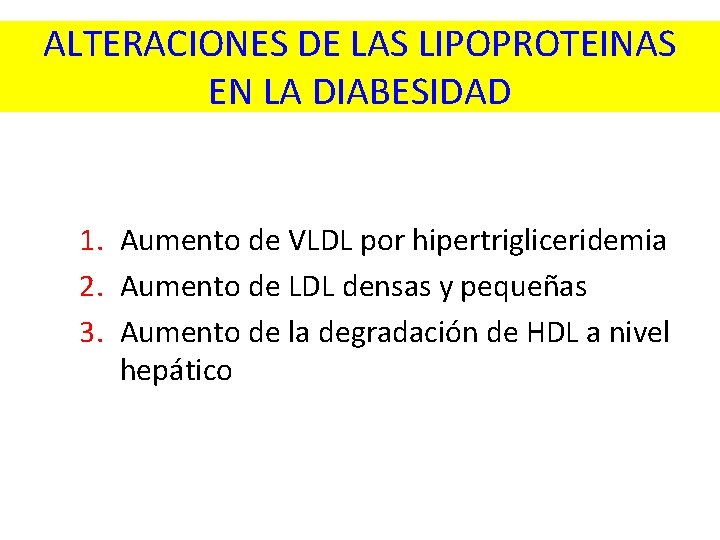 ALTERACIONES DE LAS LIPOPROTEINAS EN LA DIABESIDAD 1. Aumento de VLDL por hipertrigliceridemia 2.