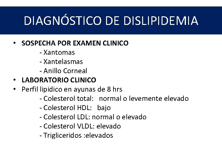 DIAGNÓSTICO DE DISLIPIDEMIA • SOSPECHA POR EXAMEN CLINICO - Xantomas - Xantelasmas - Anillo