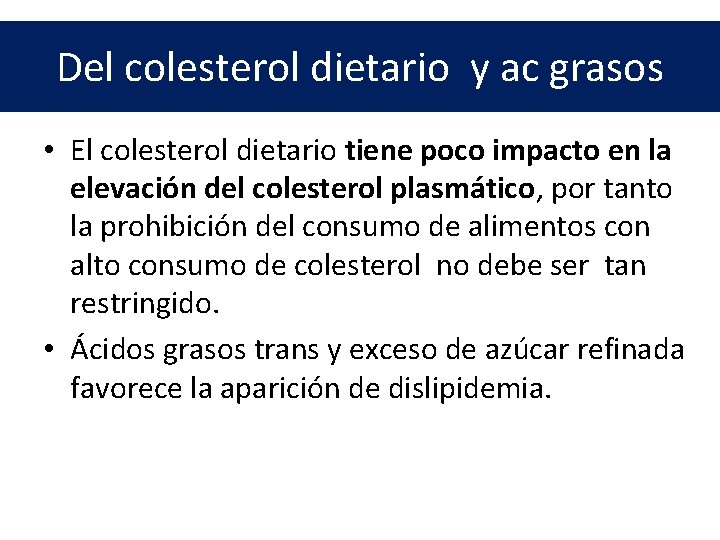 Del colesterol dietario y ac grasos • El colesterol dietario tiene poco impacto en