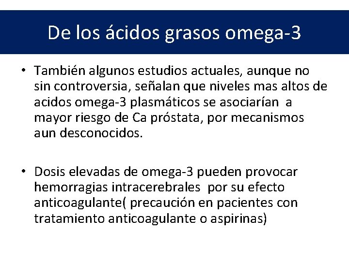 De los ácidos grasos omega-3 • También algunos estudios actuales, aunque no sin controversia,