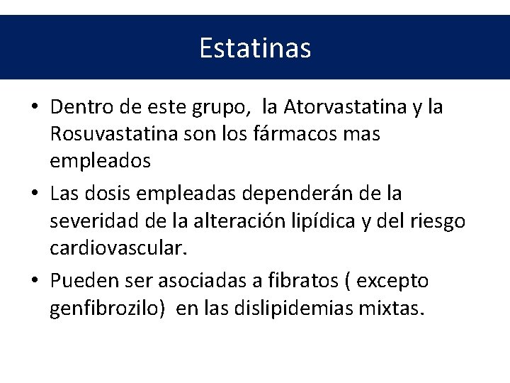 Estatinas • Dentro de este grupo, la Atorvastatina y la Rosuvastatina son los fármacos