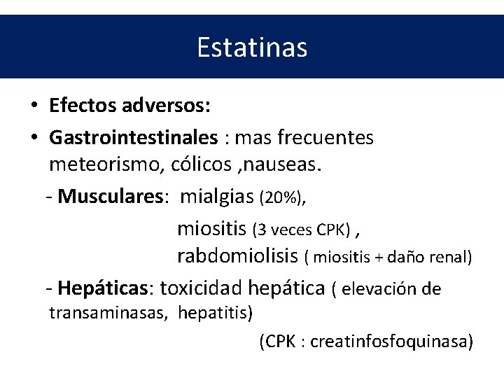 Estatinas • Efectos adversos: • Gastrointestinales : mas frecuentes meteorismo, cólicos , nauseas. -