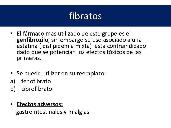 fibratos • El fármaco mas utilizado de este grupo es el genfibrozilo, sin embargo