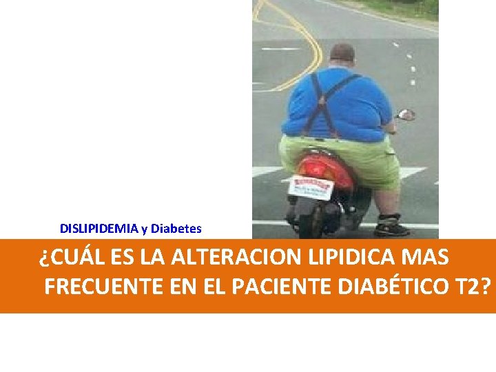 DISLIPIDEMIA y Diabetes ¿CUÁL ES LA ALTERACION LIPIDICA MAS FRECUENTE EN EL PACIENTE DIABÉTICO