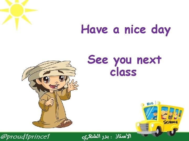 Have a nice day See you next class 