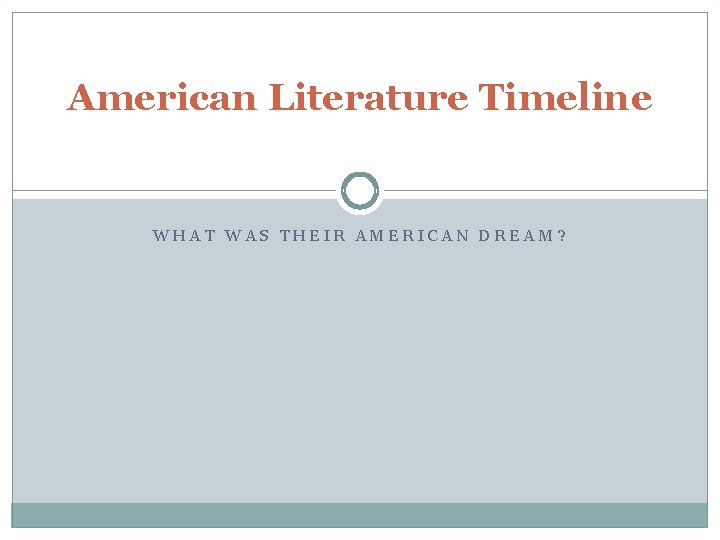 American Literature Timeline WHAT WAS THEIR AMERICAN DREAM? 