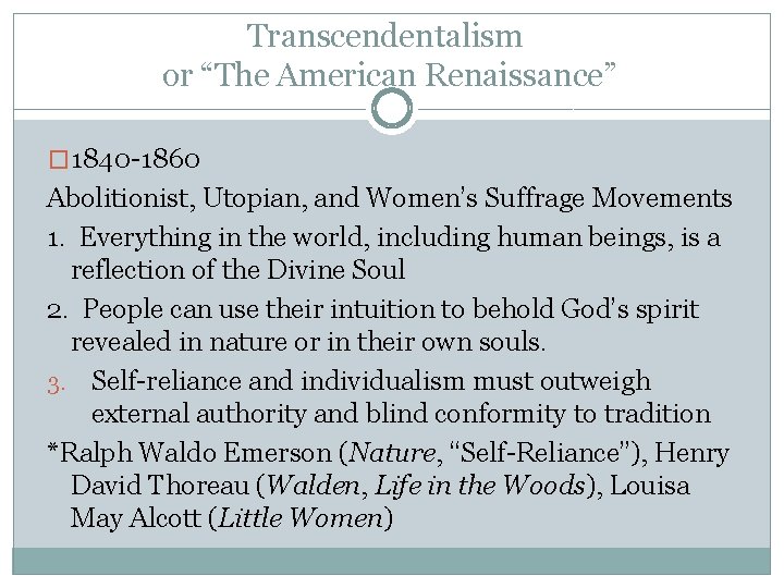 Transcendentalism or “The American Renaissance” � 1840 -1860 Abolitionist, Utopian, and Women’s Suffrage Movements
