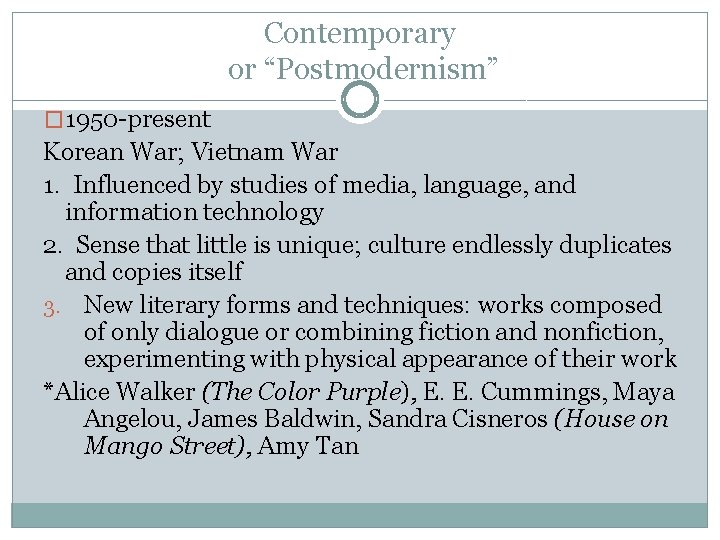 Contemporary or “Postmodernism” � 1950 -present Korean War; Vietnam War 1. Influenced by studies