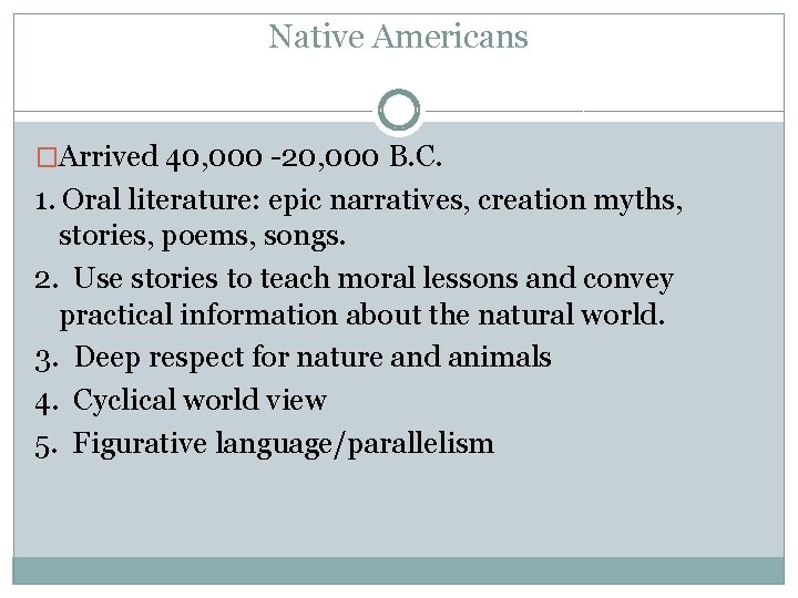 Native Americans �Arrived 40, 000 -20, 000 B. C. 1. Oral literature: epic narratives,