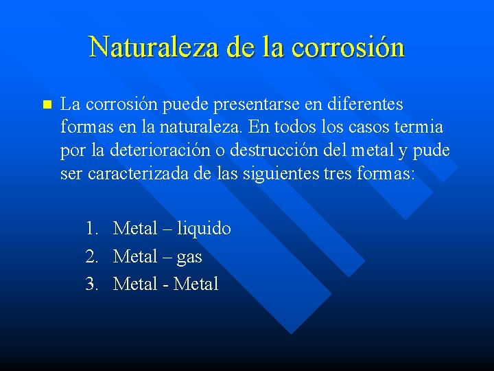 Naturaleza de la corrosión n La corrosión puede presentarse en diferentes formas en la