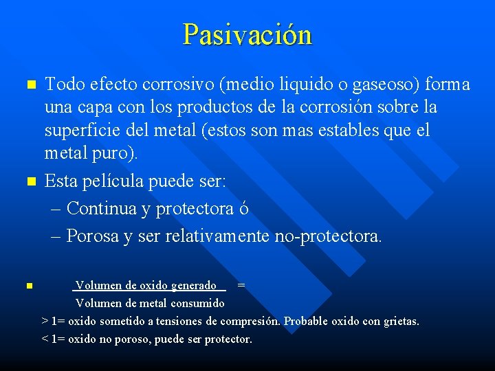 Pasivación n Todo efecto corrosivo (medio liquido o gaseoso) forma una capa con los