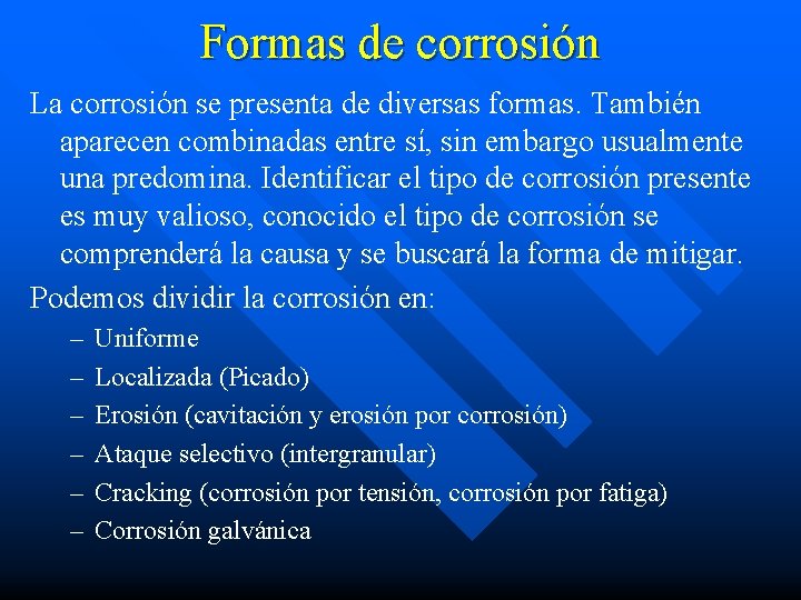 Formas de corrosión La corrosión se presenta de diversas formas. También aparecen combinadas entre