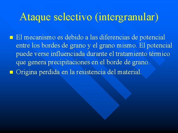 Ataque selectivo (intergranular) n n El mecanismo es debido a las diferencias de potencial