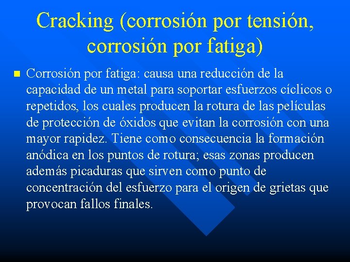 Cracking (corrosión por tensión, corrosión por fatiga) n Corrosión por fatiga: causa una reducción