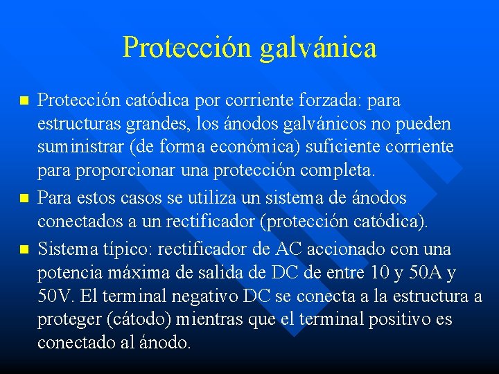 Protección galvánica n n n Protección catódica por corriente forzada: para estructuras grandes, los