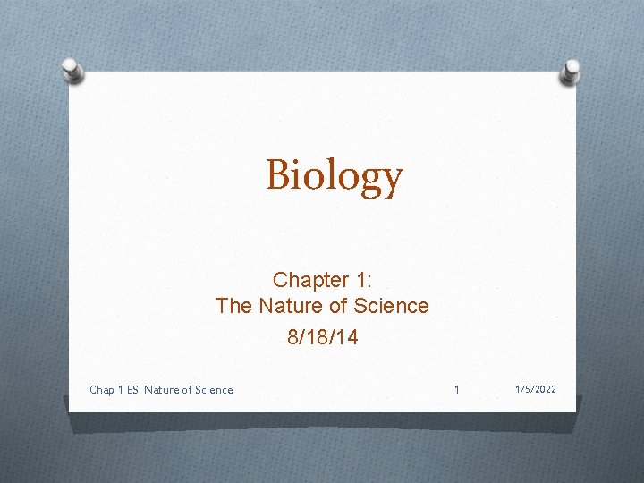 Biology Chapter 1: The Nature of Science 8/18/14 Chap 1 ES Nature of Science