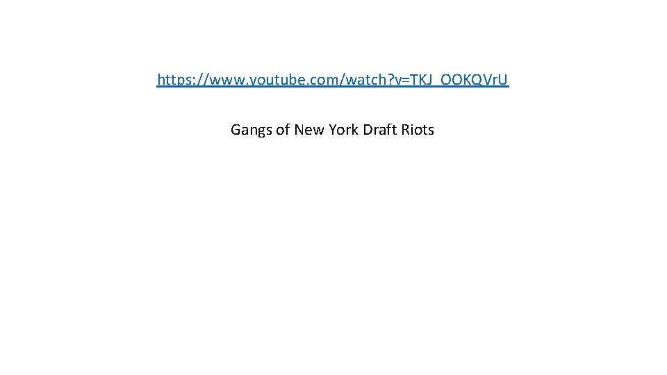 https: //www. youtube. com/watch? v=TKJ_OOKQVr. U Gangs of New York Draft Riots 