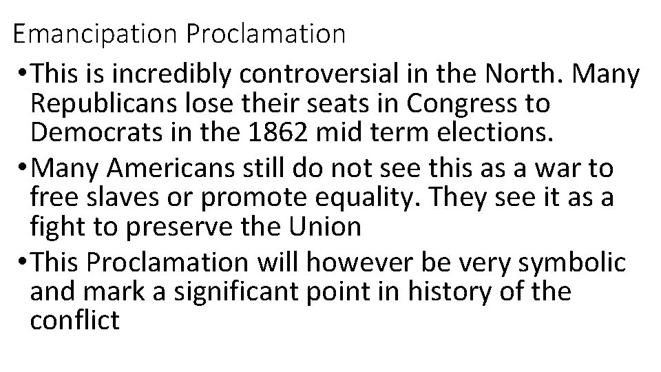Emancipation Proclamation • This is incredibly controversial in the North. Many Republicans lose their