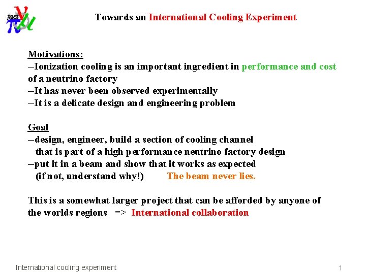 Towards an International Cooling Experiment Motivations: --Ionization cooling is an important ingredient in performance