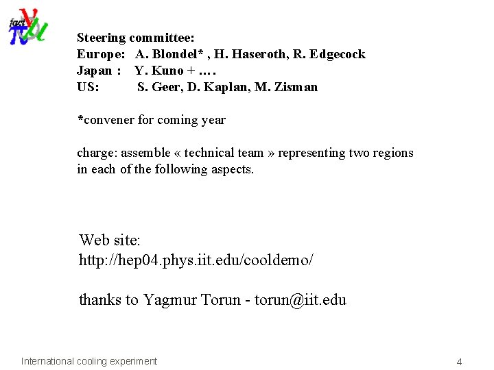 Steering committee: Europe: A. Blondel* , H. Haseroth, R. Edgecock Japan : Y. Kuno Steering committee: Europe: A. Blondel* , H. Haseroth, R. Edgecock Japan : Y. Kuno