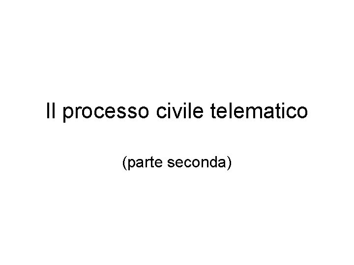 Il processo civile telematico (parte seconda) 