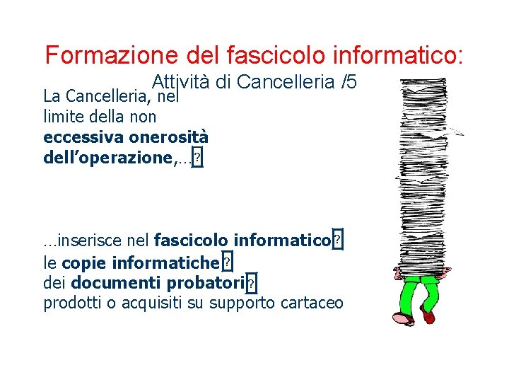 Formazione del fascicolo informatico: Attività di Cancelleria /5 La Cancelleria, nel limite della non